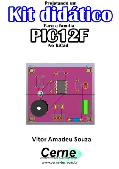 Projetando Um  Kit Didático  Para A Família Pic12f  No Kicad