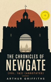 The Chronicles of Newgate (Vol. 1&2) (Annotated)