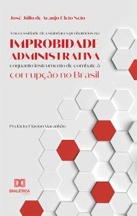 A necessidade de estândares probatórios na improbidade administrativa enquanto instrumento de combate à corrupção no Brasil