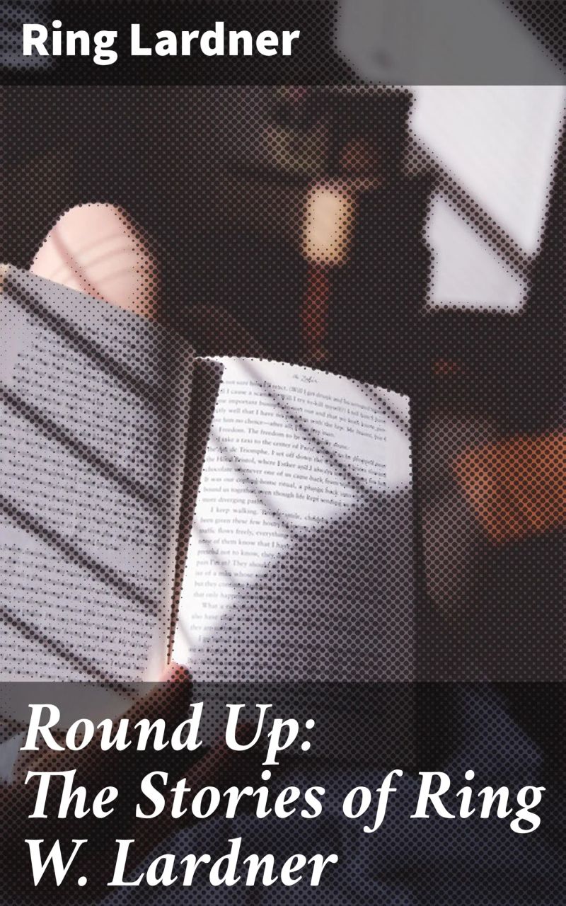 Round Up: The Stories of Ring W. Lardner