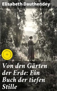 Von den Gärten der Erde: Ein Buch der tiefen Stille