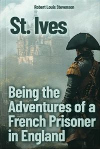 St. Ives: Being the Adventures of a French Prisoner in England