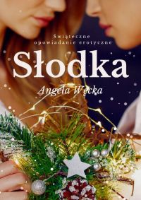 Słodka. Świąteczne opowiadanie erotyczne