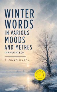 Winter Words in Various Moods and Metres (Annotated)