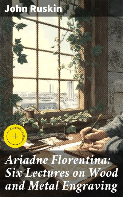 Ariadne Florentina: Six Lectures on Wood and Metal Engraving