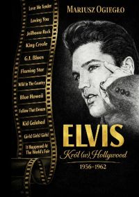 Elvis. Król (w) Hollywood 1956-1962