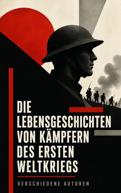 Die Lebensgeschichten von Kämpfern des Ersten Weltkriegs