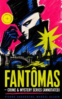 FANTÔMAS – Crime & Mystery Series (Annotated)