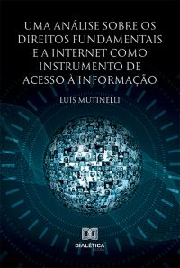 Uma análise sobre os Direitos Fundamentais e a Internet como instrumento de acesso à informação