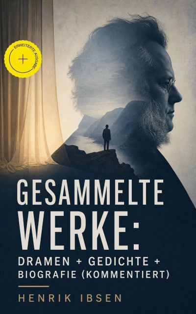 Gesammelte Werke: Dramen + Gedichte + Biografie (Kommentiert)