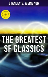 The Greatest SF Classics of Stanley G. Weinbaum