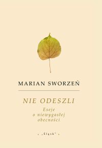 Nie odeszli. Eseje o niewygasłej obecności