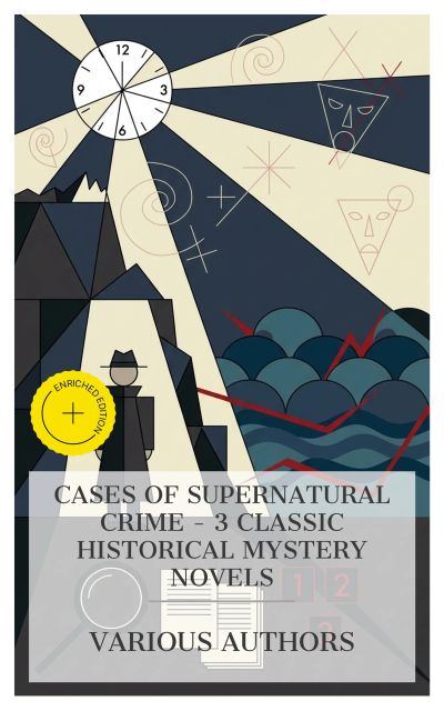 Cases of Supernatural Crime – 3 Classic Historical Mystery Novels