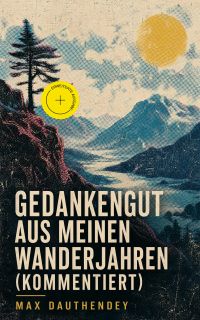 Gedankengut aus meinen Wanderjahren (Kommentiert)
