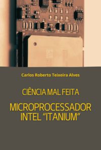 Ciência Mal Feita - Microprocessador Intel "itanium"