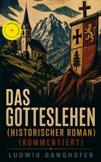 Das Gotteslehen (Historischer Roman) (Kommentiert)