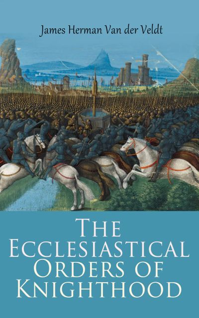 The Ecclesiastical Orders of Knighthood