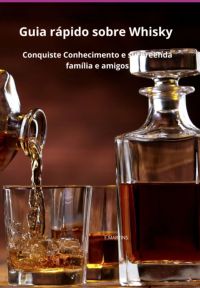 Guia Rápido Sobre Whisky