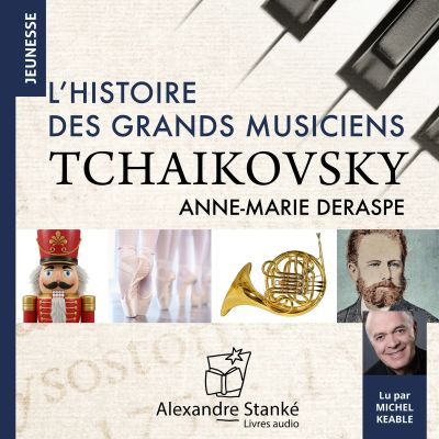 L'histoire des grands musiciens : Tchaikovsky