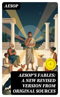 Aesop's Fables: A New Revised Version From Original Sources