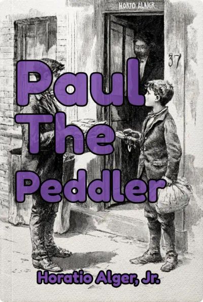 PAUL THE PEDDLER, OR THE FORTUNES OF A YOUNG STREET MERCHANT