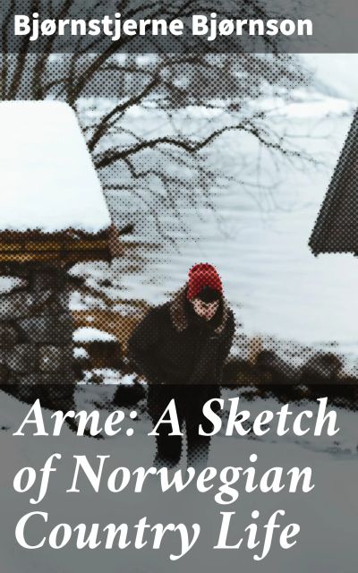 Arne: A Sketch of Norwegian Country Life