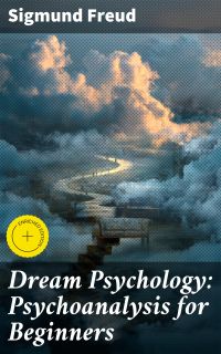 Dream Psychology: Psychoanalysis for Beginners