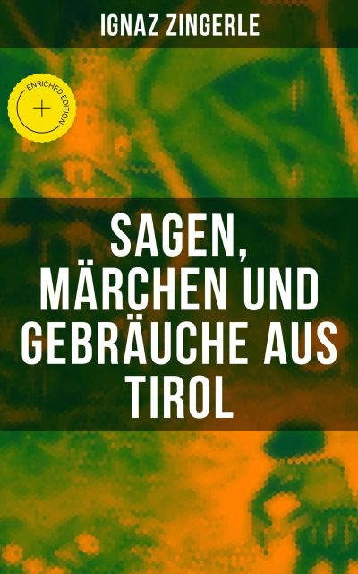Sagen, Märchen und Gebräuche aus Tirol