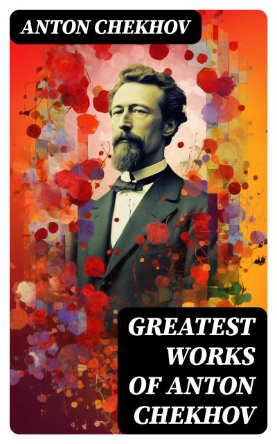 Greatest Works of Anton Chekhov