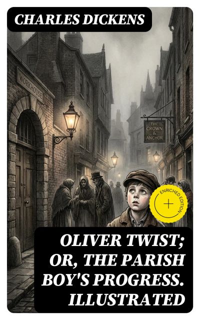 Oliver Twist; or, The Parish Boy's Progress. Illustrated