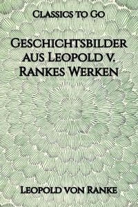 Geschichtsbilder aus Leopold v. Rankes Werken