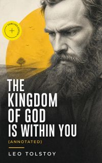 THE KINGDOM OF GOD IS WITHIN YOU (Annotated)