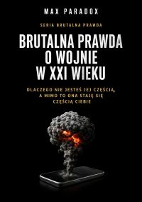 Brutalna prawda o wojnie w XXI wieku - dlaczego nie jesteś jej częścią, a mimo to ona staje się częścią Ciebie