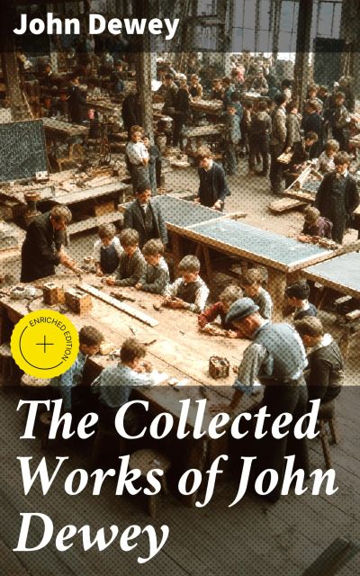 The Collected Works of John Dewey