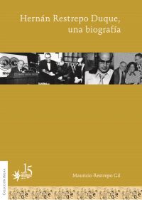 Hernán Restrepo Duque, una biografía