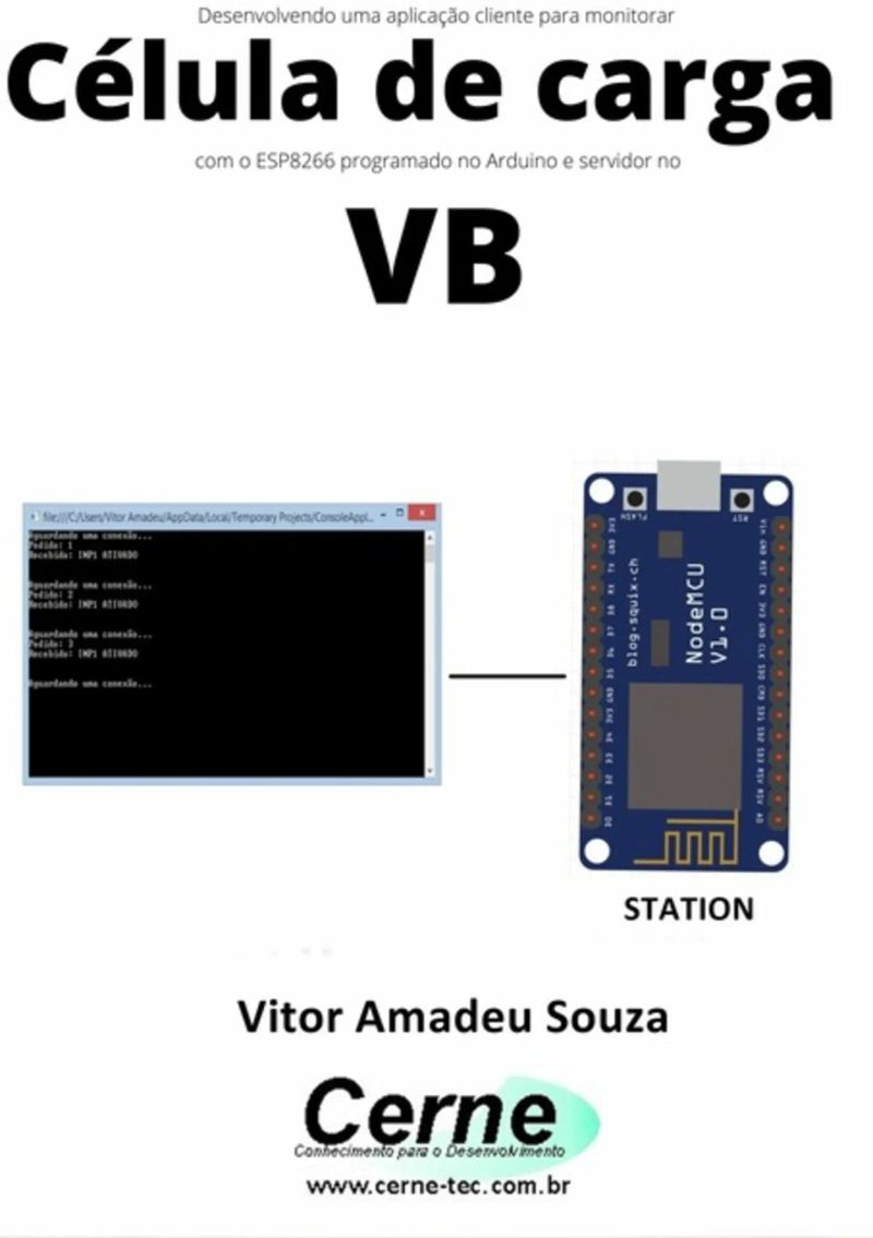 Desenvolvendo Uma Aplicação Cliente Para Monitorar Célula De Carga Com O Esp8266 Programado No Arduino E Servidor No Vb
