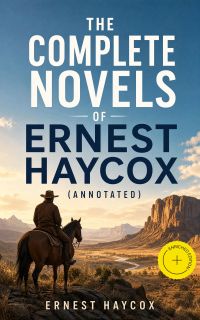 The Complete Novels of Ernest Haycox (Annotated)