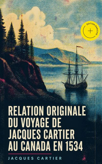 Relation originale du voyage de Jacques Cartier au Canada en 1534 (Annoté)
