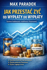 Poradnik jak przestać żyć od wypłaty do wypłaty - system budowania stabilności finansowej