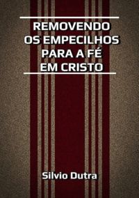 Removendo Os Empecilhos Para A Fé Em Cristo