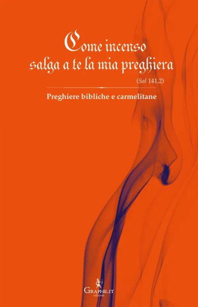 Come incenso salga a te la mia preghiera (Sal 141,2)