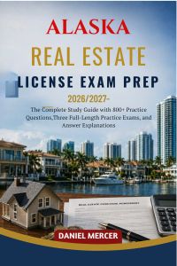 ALASKA REAL ESTATE LICENSE EXAM PREP 2026 – 2027 EDITION