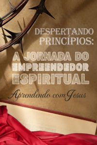 Despertando Principios  - A Jornada Do Empreendedor Espiritual