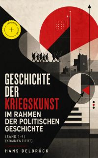 Geschichte der Kriegskunst im Rahmen der politischen Geschichte (Band 1-4) (Kommentiert)