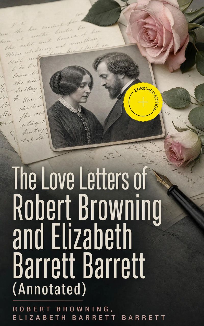 The Love Letters of Robert Browning and Elizabeth Barrett Barrett (Annotated)
