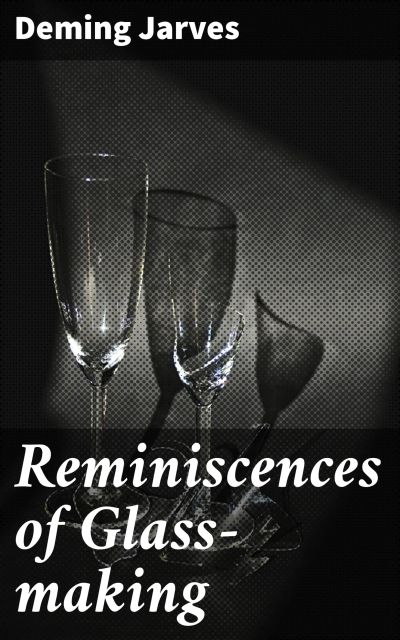 Reminiscences of Glass-making