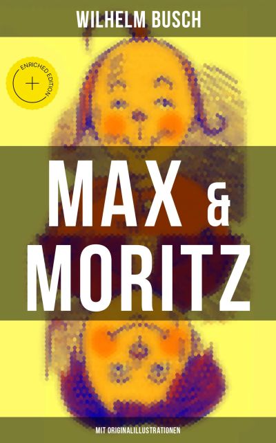 Max & Moritz (Mit Originalillustrationen)