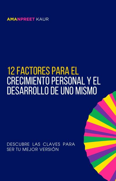 12 Factores para el Crecimiento Personal y el Desarrollo de Uno Mismo