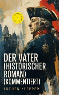 Der Vater (Historischer Roman) (Kommentiert)