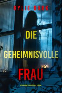 Die geheimnisvolle Frau (Ein Aria Brandt Psychothriller – Band Eins) 
